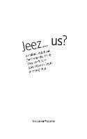 Jeez... us?: a radical little book for those who think they don't care about God or Jesus or any of that 1