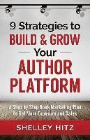 bokomslag 9 Strategies to BUILD and GROW Your Author Platform: A Step-by-Step Book Marketing Plan to Get More Exposure and Sales