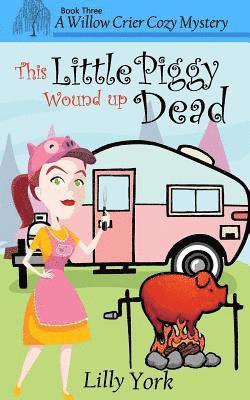 This Little Piggy Wound Up Dead (a Willow Crier Cozy Mystery Book 3) 1