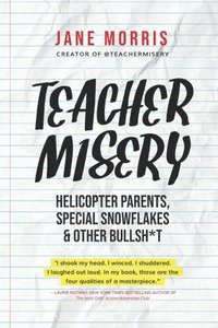 bokomslag Teacher Misery: Helicopter Parents, Special Snowflakes, and Other Bullshit