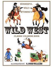 Wonderful Wild Wyoming's Wild West: Classic Coloring Book 1