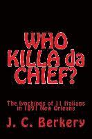 J. C. Berkery - 'WHO KILLA da CHIEF?": Lynchings of 11 Italians in 1891 New Orleans, Häftad