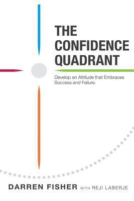 bokomslag The Confidence Quadrant: Develop an Attitude That Embraces Both Success and Failure