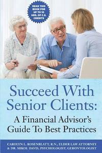 bokomslag Succeed With Senior Clients: A Financial Advisor's Guide To Best Practices