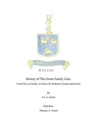 bokomslag History of The Green Family Line: From De La Zouche, to Grene De Boketon, Greene and Green