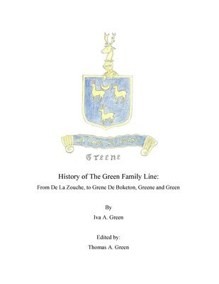 Thomas A. Green - History of The Green Family Line: From De La Zouche, to Grene De Boketon, Greene and Green, Häftad