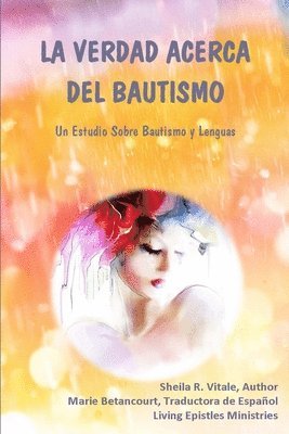 bokomslag La Verdad Acerca Del Bautismo: Un Estudio Sobre Bautismo Y Lenguas