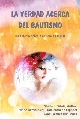 La Verdad Acerca Del Bautismo: Un Estudio Sobre Bautismo Y Lenguas