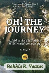 bokomslag Oh! The Journey: A Spiritual Path to Thriving with Traumatic Brain Injury
