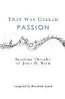 bokomslag That Was Called Passion: Inspiring Thoughts of John D. Beck