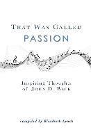 Elizabeth Lynch, John D. Beck - That Was Called Passion: Inspiring Thoughts of John D. Beck, Häftad