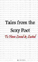 bokomslag Tales from the Sexy Poet: To Have Loved & Lusted