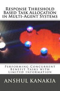 Response Threshold Based Task Allocation in Multi-Agent Systems: Performing Concurrent Benefit Tasks with Limited Information 1