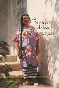 bokomslag La Doctora De Los Hongos: El Camino de la Sabiduria Feminina Chamánica