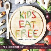 bokomslag Kids Eat Free: 50 Allergy Friendly Recipes Kids Love to Cook and Eat