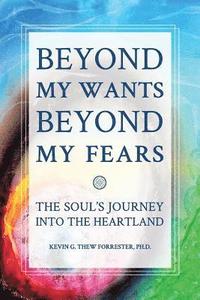 bokomslag Beyond my Wants, Beyond my Fears: The Soul's Journey into the Heartland