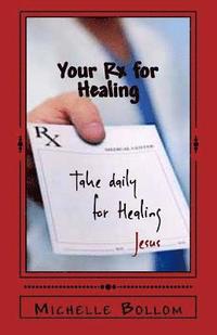 bokomslag Your Rx for Healing: A Journey To Wholeness: Mind, Body, and Soul