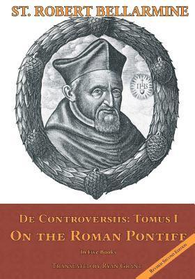 Robert Bellarmine S. J. - On the Roman Pontiff: In Five Books, Häftad