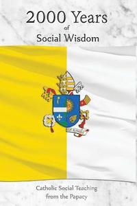 bokomslag 2000 Years of Social Wisdom: Catholic Social Teaching from the Papacy