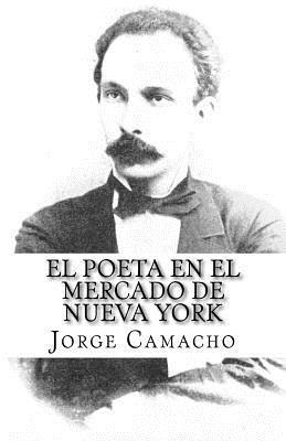 bokomslag El Poeta en el Mercado de Nueva York: Nuevas crónicas de José Martí en el Economista Americano