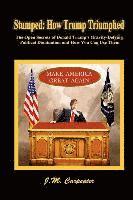 J. M. Carpenter - Stumped: How Trump Triumphed: The Open Secrets of Donald Trump's Gravity-Defying Political Domination and How You Can Use Them, Häftad