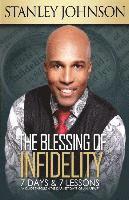 Stanley Johnson - The Blessing Of Infidelity: 7 Days & 7 Lessons: A Guide Through The Darkest Days Of An Affair, Häftad