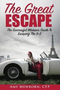 bokomslag The Great Escape: The Successful Woman's Guide to Escaping the 9 to 5