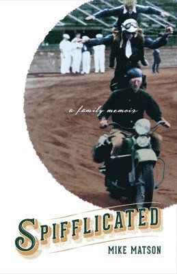Mike Matson - Spifflicated: A Family Memoir Volume 1, Häftad