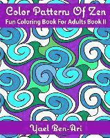Color Patterns Of Zen: Fun Coloring Book For Adults Book II