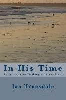 In His Time: Reflections on Walking with the Lord 1