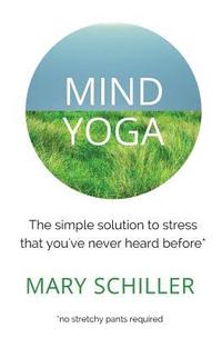 bokomslag Mind Yoga: The simple solution to stress that you've never heard before