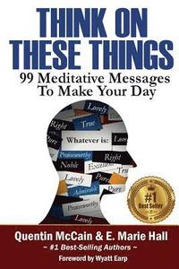bokomslag Think on These Things: 99 Meditative Messages To Make Your Day