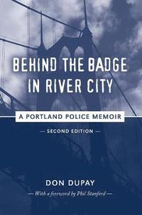bokomslag Behind the Badge in River City: A Portland Police Memoir