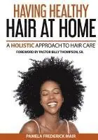 Pamela Frederick Mair - Having Healthy Hair At Home: A Holistic Approach to Hair, Häftad. Tillgänglighet: Lägg i varukorg