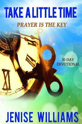 Take A Little Time: Prayer is the Key 1