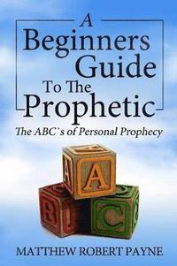 bokomslag The Beginner's Guide to the Prophetic