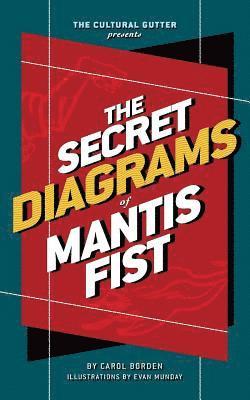 The Cultural Gutter Presents The Secret Diagrams of Mantis Fist 1