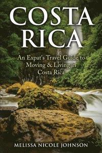 bokomslag Costa Rica: An Expat's Travel Guide to Moving & Living in Costa Rica