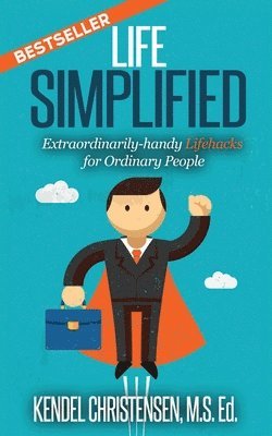 bokomslag Life Simplified: Extraordinarily-handy Lifehacks for Ordinary People