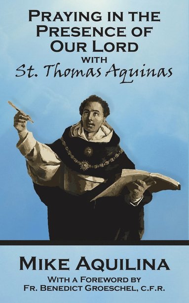 bokomslag Praying In The Presence Of Our Lord with St. Thomas Aquinas