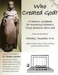 bokomslag Who Created God?: A Teacher's Guidebook for Answering Children's Tough Questions about God