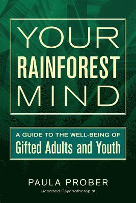 Paula Prober, Sarah J. Wilson - Your Rainforest Mind: A Guide to the Well-Being of Gifted Adults and Youth, Häftad