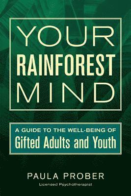 Your Rainforest Mind: A Guide to the Well-Being of Gifted Adults and Youth 1