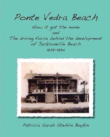 bokomslag Ponte Vedra BeachHow it got the name and The driving force behind the development of Jacksonville Beach 1929-1934