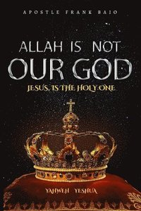 bokomslag Allah Is Not Our God