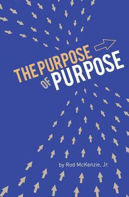 Rod McKenzie Jr - The Purpose of Purpose, Häftad