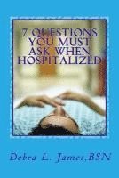 bokomslag 7 Questions You Must Ask When Hospitalized: From A Nurse Who's Been There & Done That