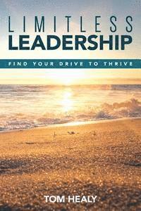 Limitless Leadership: Find Your Drive to Thrive