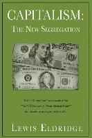 Lewis Eldridge - Capitalism: The New Segregation, Häftad