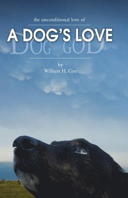 bokomslag A Dog's Love: the unconditional love of a dog's love
